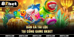 Bắn Cá Tài Lộc Tại Cổng Game 8Kbet