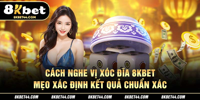 Cách nghe vị xóc đĩa tại 8Kbet