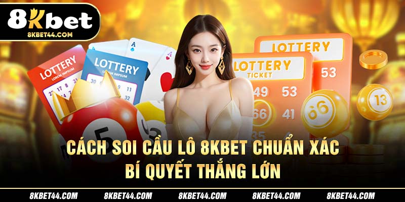 Cách Soi Cầu Lô Khi Chơi 8Kbet