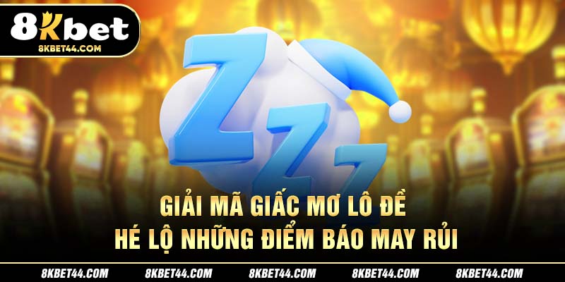 Giải Mã Giấc Mơ Lô Đề Cùng 8Kbet