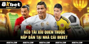 Kèo tài xỉu tại 8Kbet