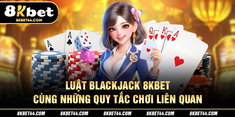 Luật Blackjack 8kbet