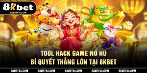Tool Hack Game Nổ Hũ – Bí Quyết Thắng Lớn Tại 8Kbet