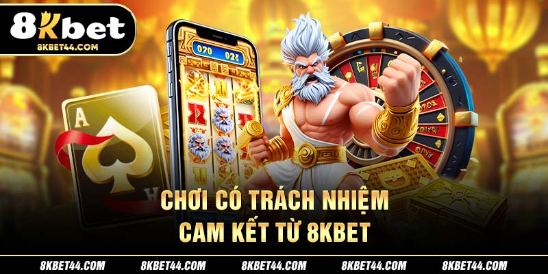 Chơi Có Trách Nhiệm: Cam Kết Từ 8Kbet