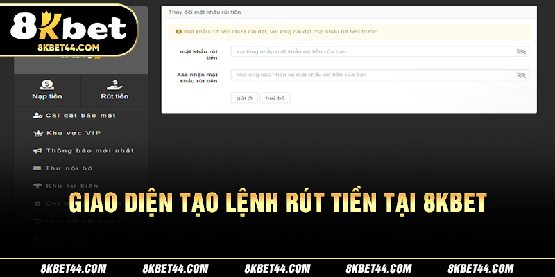 Ảnh chụp màn hình giao diện tạo lệnh rút tiền tại 8Kbet