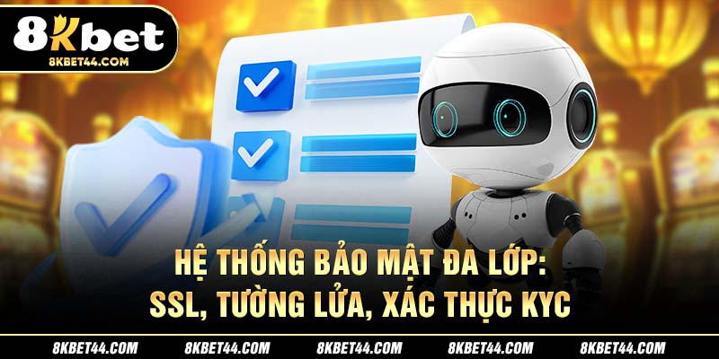 Hệ thống bảo mật đa lớp: SSL, Tường lửa, Xác thực KYC