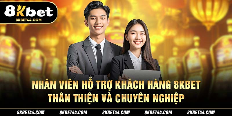 Nhân viên hỗ trợ khách hàng 8Kbet thân thiện và chuyên nghiệp